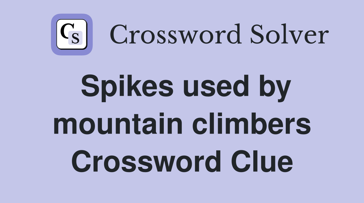 Spikes used by mountain climbers Crossword Clue Answers Crossword